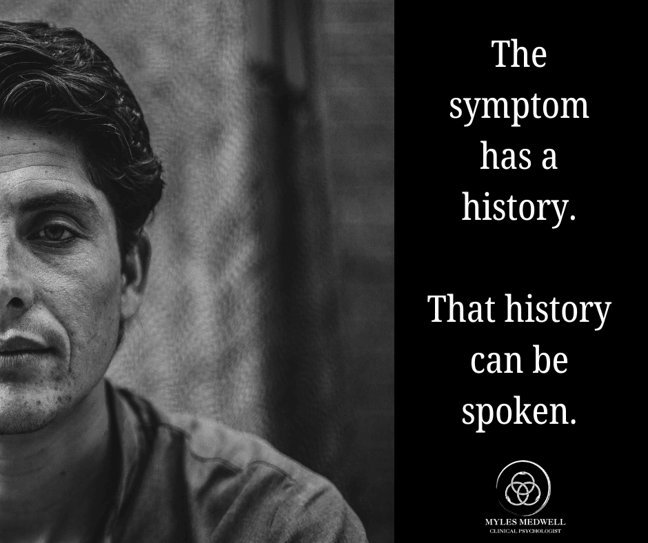Quote graphic reading "The symptom has a history. That history can be spoken." - Myles Medwell Psychology, Clinical Psychologist Richmond Melbourne